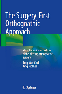 The Surgery-First Orthognathic Approach: With discussion of occlusal plane-altering orthognathic surgery The Surgery-First Orthognathic Approach: With discussion of occlusal plane-altering orthognathic surgery