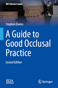 A Guide to Good Occlusal Practice (BDJ Clinician’s Guides), 2nd Edition A Guide to Good Occlusal Practice (BDJ Clinician’s Guides), 2nd Edition