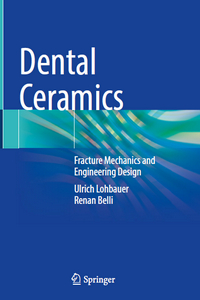 Dental Ceramics: Fracture Mechanics and Engineering Design Dental Ceramics: Fracture Mechanics and Engineering Design