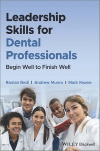 Leadership Skills for Dental Professionals: Begin Well to Finish Well Leadership Skills for Dental Professionals: Begin Well to Finish Well