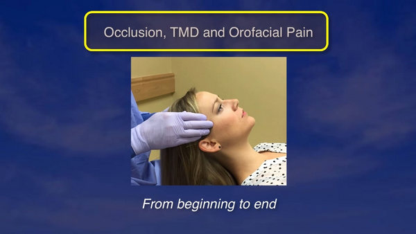 Occlusion, TMD and Orofacial Pain, from Beginning to End Occlusion, TMD and Orofacial Pain, from Beginning to End