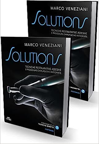 Solutions: Tecniche Restaurative Adesive e Procedure Chirurgiche Integrate (2 Volumes) Solutions: Tecniche Restaurative Adesive e Procedure Chirurgiche Integrate (2 Volumes)
