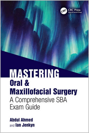 Mastering Oral and Maxillofacial Surgery: A Comprehensive SBA Exam Guide